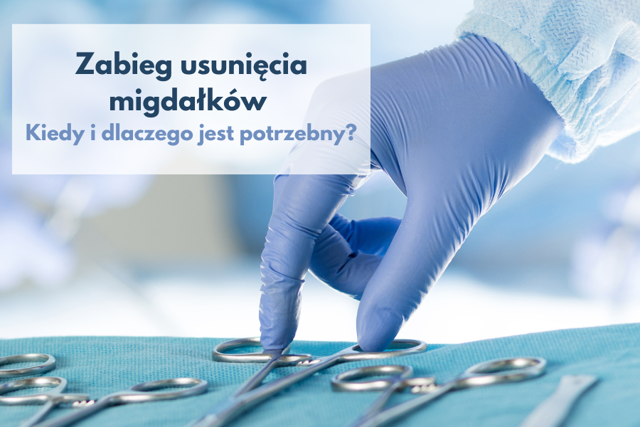 Dlaczego warto zrobić zabieg usunięcia migdałków?
